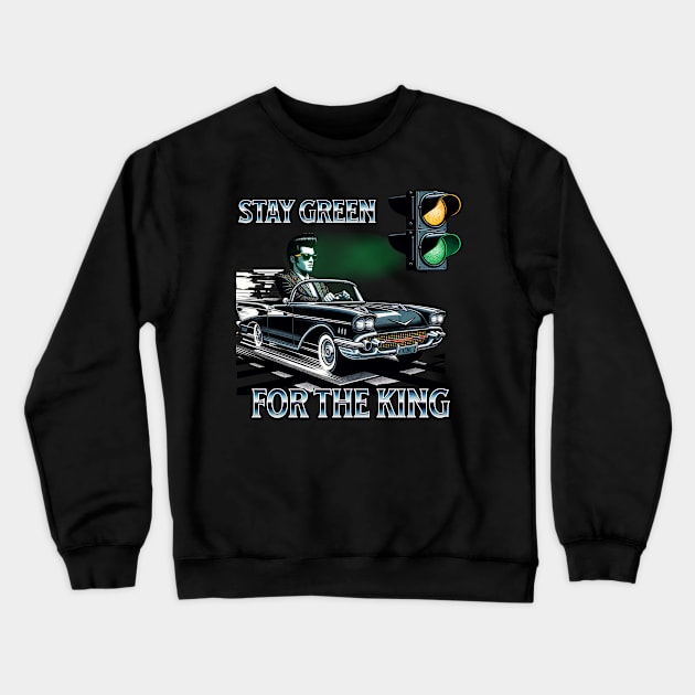 Street Racing I Dont Stop For Cops Stay Green For The King Crewneck Sweatshirt by Dezinesbyem Designs